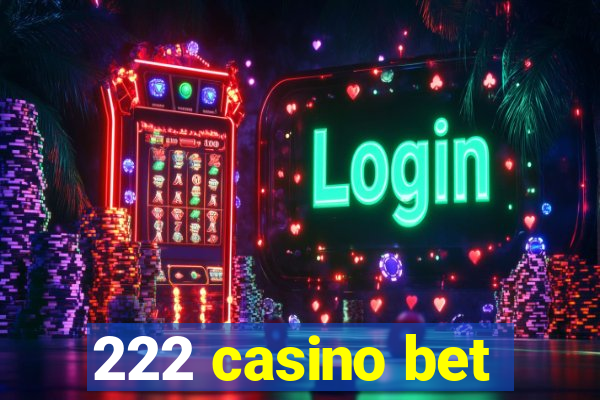 222 casino bet